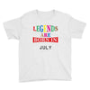 legends are born july Youth Tee