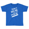 dont know me dont bro me Toddler T-shirt