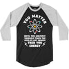 You Matter Unless You Multiply Yourself by the Speed of Light Squared. 3/4 Sleeve Shirt