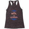 the man   the legend funny Racerback Tank