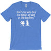 i don't care who dies in a movie T-Shirt