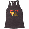 don't be a pizza of shit poop Racerback Tank
