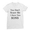 you don's scare me i have two sons Ladies Fitted T-Shirt