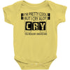 I Am Pretty Cool but Cry A lot You Wouldnt Understand Baby Onesie