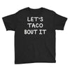 lets taco bout it Youth Tee
