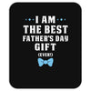 I Am The Best Father's Day Gift Ever Boy Mousepad