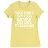 your pants say yoga but your ass says mcdonalds funny Ladies Fitted T-Shirt