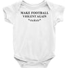 make football violent again Baby Bodysuit