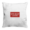I Don't See You In My Dreams Anymore Throw Pillow