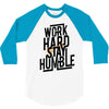 Work Hard, Stay Humble 3/4 Sleeve Shirt
