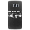 my mom will cut you Samsung Galaxy S7 Edge Case
