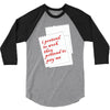 i pretend to work they pretend to pay me 3/4 Sleeve Shirt