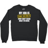 my job is top secret Crewneck Sweatshirt