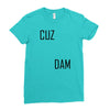cuz dam Ladies Fitted T-Shirt