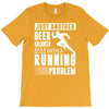 beer drinker with a running problem T-Shirt