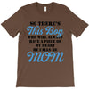 So There's This Boy Who Will Always Have A Piece Of My Heart He Calls T-Shirt