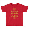 kings are born in june Toddler T-shirt