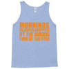 morning always happen at the wrong time of the day! Tank Top