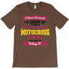 i never dreamed i'd grow up to be a super cool motocross mom but here T-Shirt