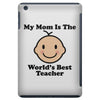 My Mom Is The World's Best Teacher iPad Mini