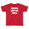 firemen have big hoses Toddler T-shirt