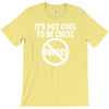 it's not cool to be cruel no bullies T-Shirt