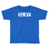slay Toddler T-shirt