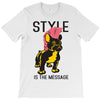 style is the message T-Shirt