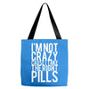 i'm not crazy cause i take the right pills Tote Bags