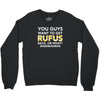 You Guys Want To Get Rufus Back Or What Sametimeless Crewneck Sweatshirt