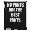 no pants are the best pants t shirt slogan top tee tshirt logo funny h iPad 3 and 4 Case
