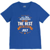 All Men Created Equal But The Best Born In July V-Neck Tee