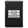 Say Tes to New Adventures iPad Mini