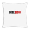 drink blood Throw Pillow