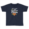 all i want for christmas is pizza Toddler T-shirt
