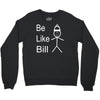 be like bill meme Crewneck Sweatshirt