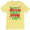 happy whatever doesn't offend you T-Shirt