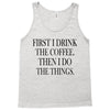coffee then the things Tank Top