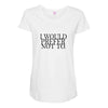 i would prefer not to Maternity Scoop Neck T-shirt