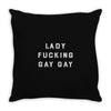 Lady Fucking Gay Gay Throw Pillow