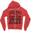 i never dreamed i would be a super cute caregiver but here i am killin Zipper Hoodie