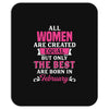 All Women Are Created Equal But Only The Best Are Born In February Mousepad
