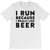 i run because i really like beer T-Shirt