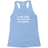 i just want to leave and go camping Racerback Tank