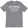 i got a dig bick T-Shirt