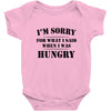 i'm sorry for what i said when i was hungry t shirt Baby Onesie