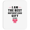 I Am The Best Mother's Day Gift Ever Mousepad