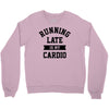 running late is my cardio Crewneck Sweatshirt
