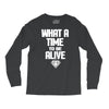 what a time to be alive Long Sleeve Shirts