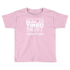 my kids made me bald Toddler T-shirt